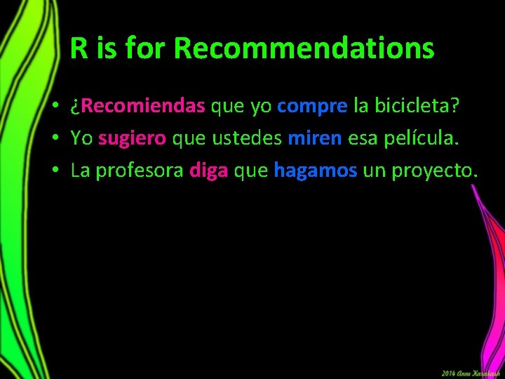 R is for Recommendations • ¿Recomiendas que yo compre la bicicleta? • Yo sugiero R is for Recommendations • ¿Recomiendas que yo compre la bicicleta? • Yo sugiero