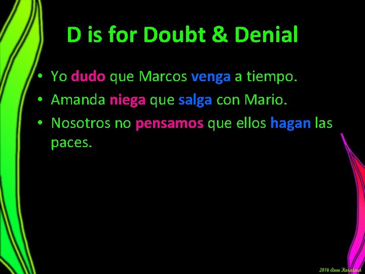 D is for Doubt & Denial • Yo dudo que Marcos venga a tiempo. D is for Doubt & Denial • Yo dudo que Marcos venga a tiempo.