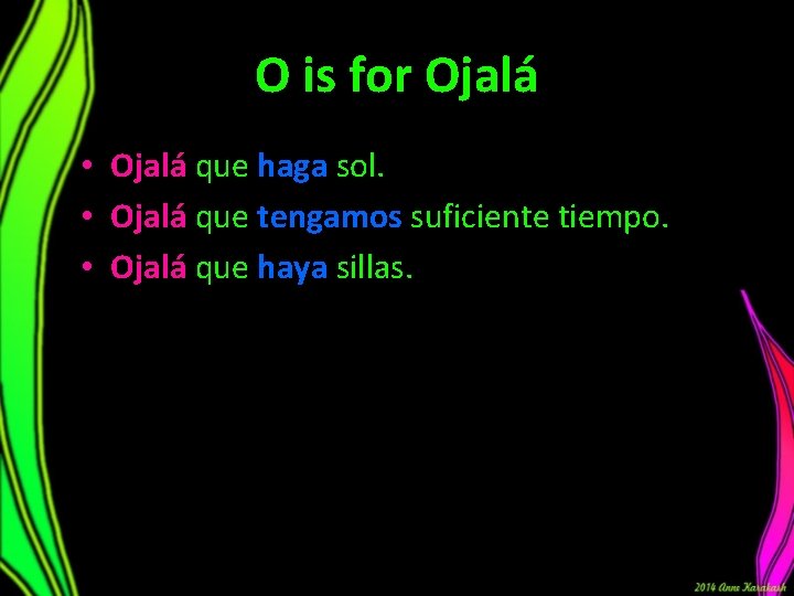 O is for Ojalá • Ojalá que haga sol. • Ojalá que tengamos suficiente O is for Ojalá • Ojalá que haga sol. • Ojalá que tengamos suficiente
