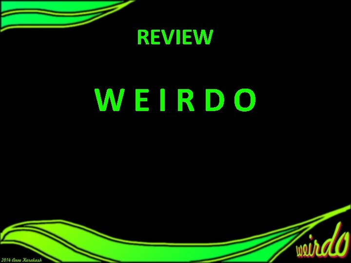 REVIEW WEIRDO REVIEW WEIRDO