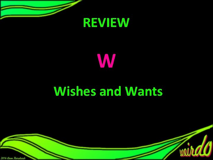 REVIEW W Wishes and Wants REVIEW W Wishes and Wants