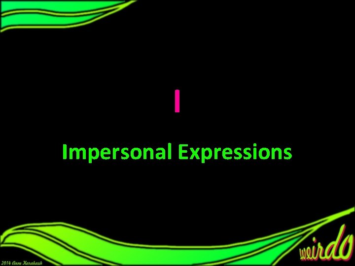 I Impersonal Expressions I Impersonal Expressions