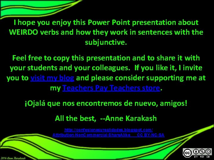 I hope you enjoy this Power Point presentation about WEIRDO verbs and how they I hope you enjoy this Power Point presentation about WEIRDO verbs and how they