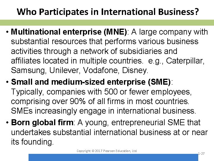 Who Participates in International Business? • Multinational enterprise (MNE): A large company with substantial