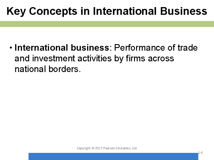 Key Concepts in International Business • International business: Performance of trade and investment activities