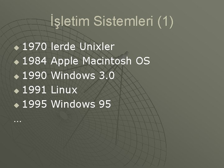 İşletim Sistemleri (1) 1970 u 1984 u 1990 u 1991 u 1995 … u