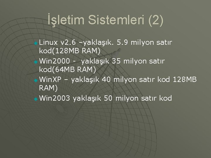 İşletim Sistemleri (2) Linux v 2. 6 –yaklaşık. 5. 9 milyon satır kod(128 MB