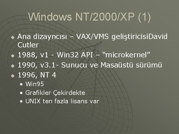 Windows NT/2000/XP (1) u u Ana dizayncısı – VAX/VMS geliştiricisi. David Cutler 1988, v