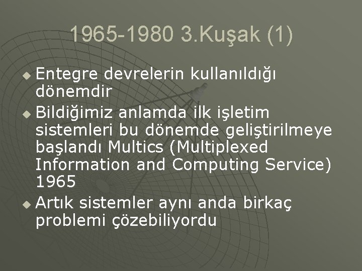 1965 -1980 3. Kuşak (1) Entegre devrelerin kullanıldığı dönemdir u Bildiğimiz anlamda ilk işletim