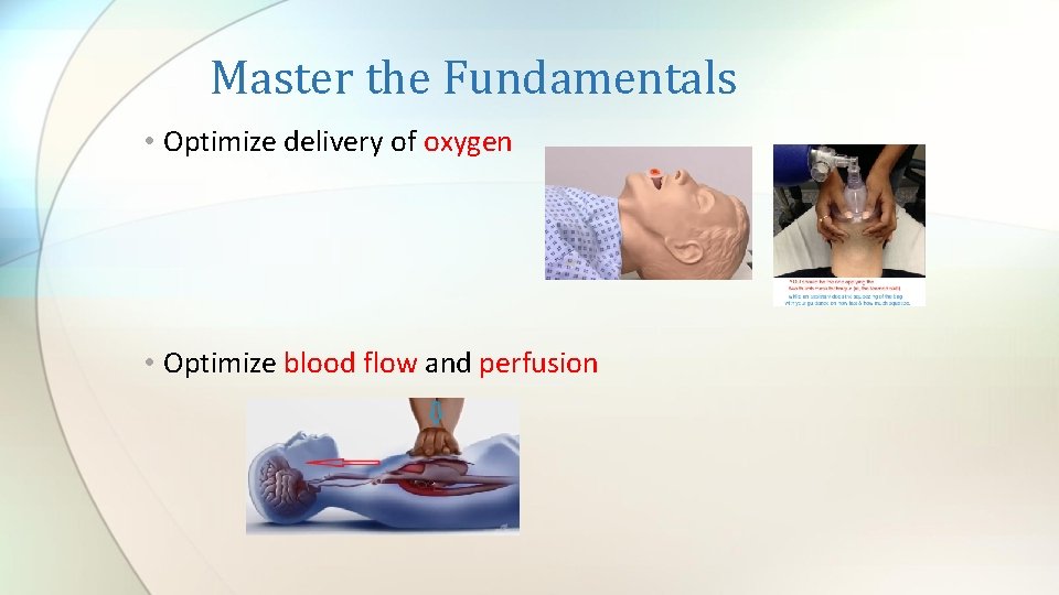 Master the Fundamentals • Optimize delivery of oxygen • Optimize blood flow and perfusion