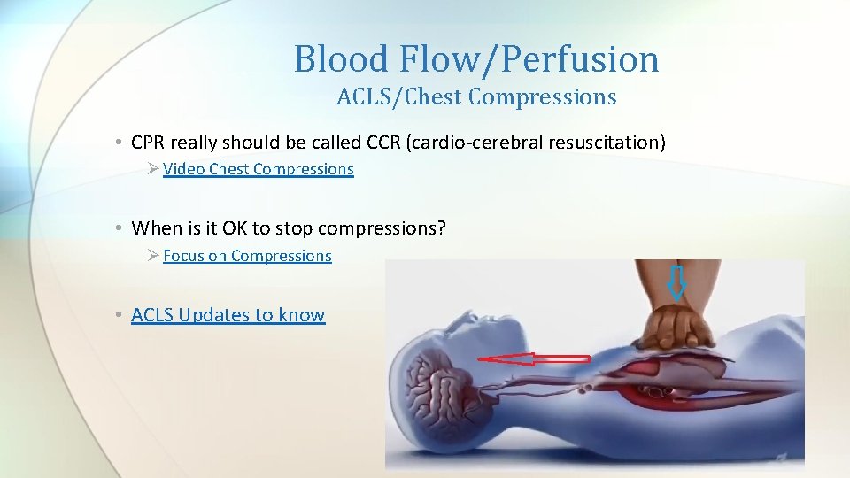 Blood Flow/Perfusion ACLS/Chest Compressions • CPR really should be called CCR (cardio-cerebral resuscitation) Ø