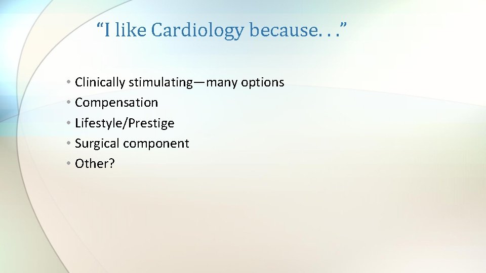 “I like Cardiology because. . . ” • Clinically stimulating—many options • Compensation •