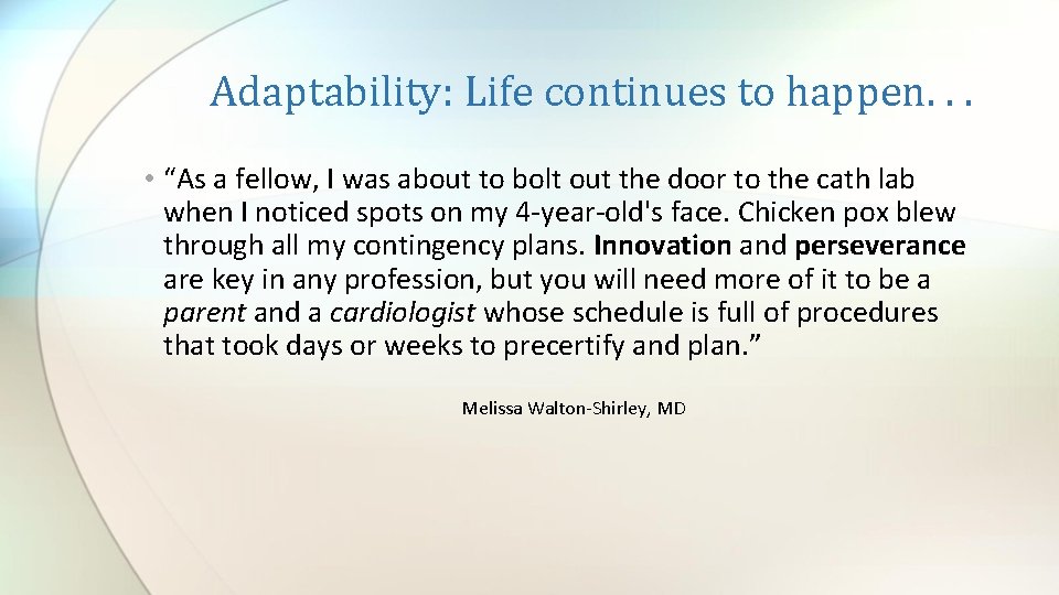 Adaptability: Life continues to happen. . . • “As a fellow, I was about