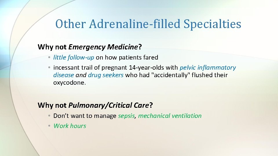 Other Adrenaline-filled Specialties Why not Emergency Medicine? • little follow-up on how patients fared