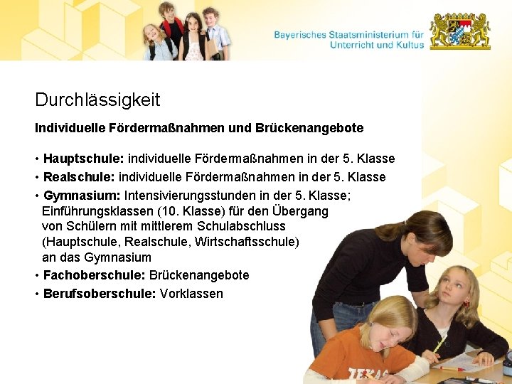 Durchlässigkeit Individuelle Fördermaßnahmen und Brückenangebote • Hauptschule: individuelle Fördermaßnahmen in der 5. Klasse •