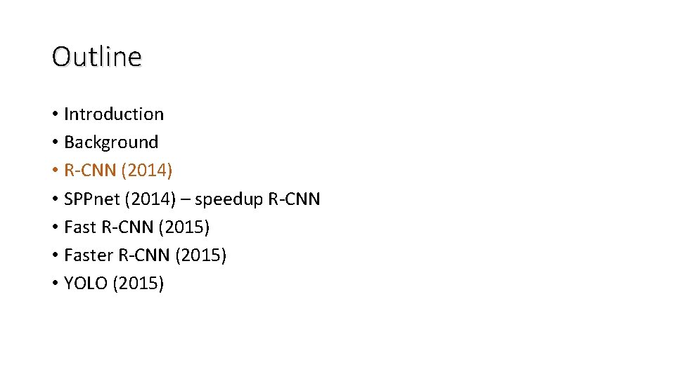 Outline • Introduction • Background • R-CNN (2014) • SPPnet (2014) – speedup R-CNN