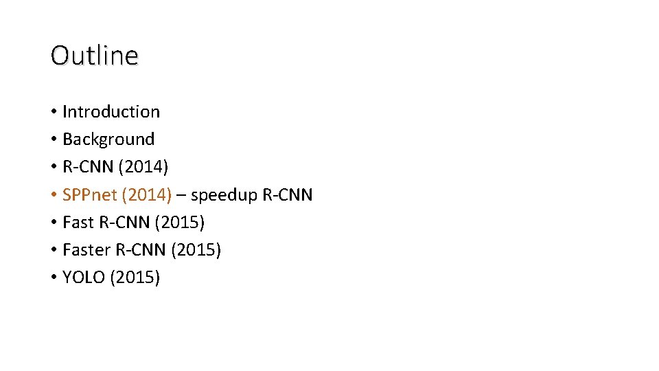 Outline • Introduction • Background • R-CNN (2014) • SPPnet (2014) – speedup R-CNN
