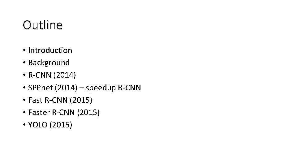 Outline • Introduction • Background • R-CNN (2014) • SPPnet (2014) – speedup R-CNN