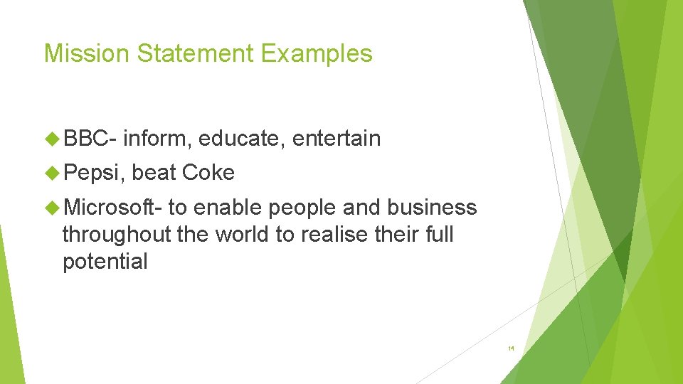 Mission Statement Examples BBC- inform, educate, entertain Pepsi, beat Coke Microsoft- to enable people