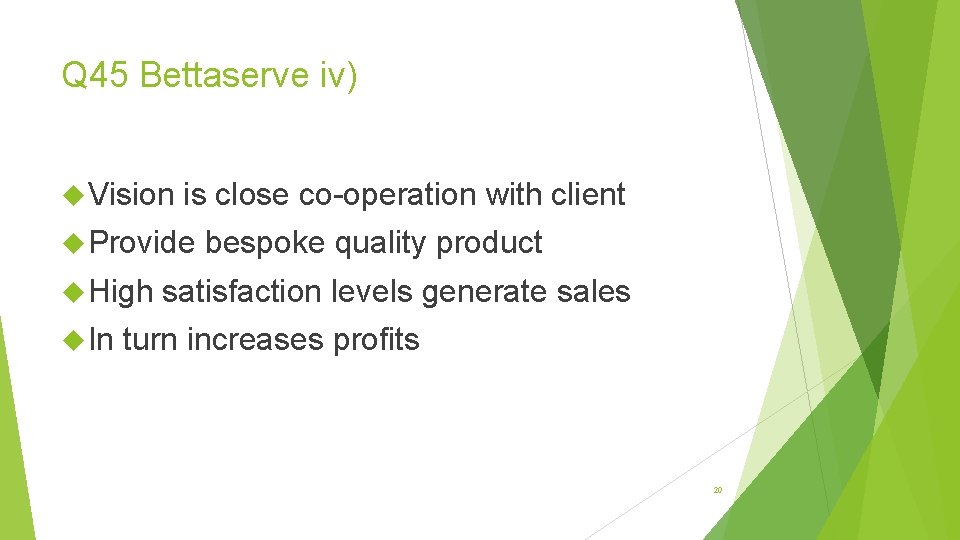Q 45 Bettaserve iv) Vision is close co-operation with client Provide High In bespoke