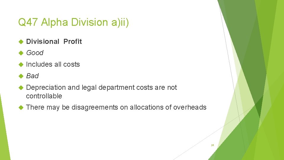 Q 47 Alpha Division a)ii) Divisional Profit Good Includes all costs Bad Depreciation and