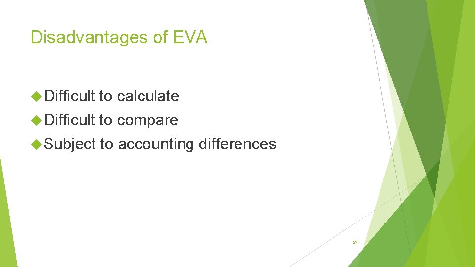 Disadvantages of EVA Difficult to calculate Difficult to compare Subject to accounting differences 29