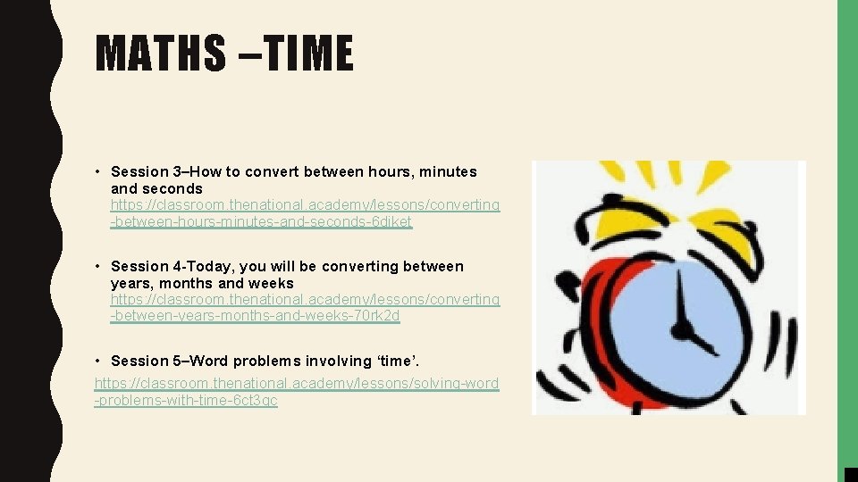 MATHS –TIME • Session 3–How to convert between hours, minutes and seconds https: //classroom.
