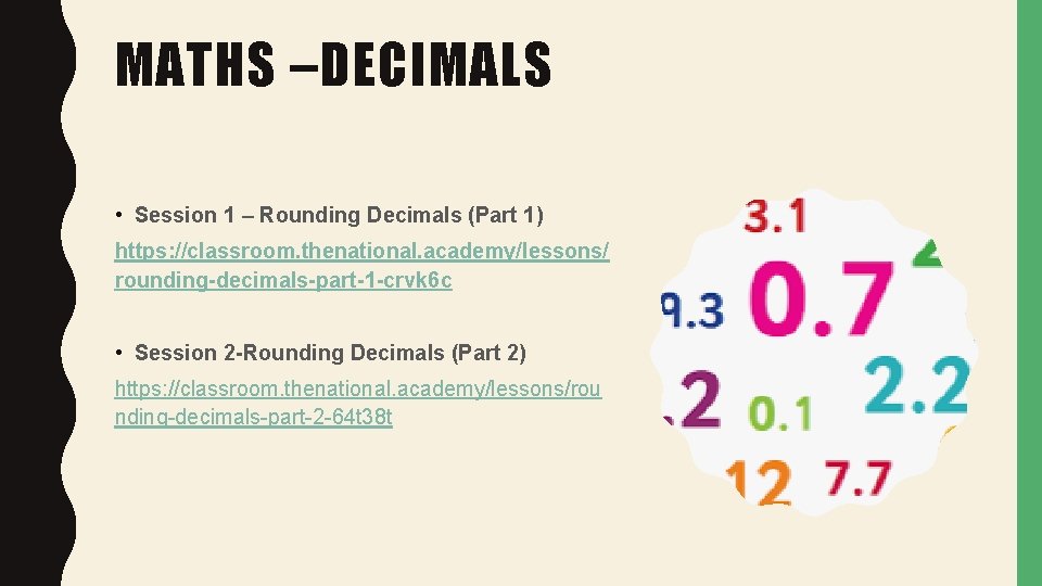 MATHS –DECIMALS • Session 1 – Rounding Decimals (Part 1) https: //classroom. thenational. academy/lessons/