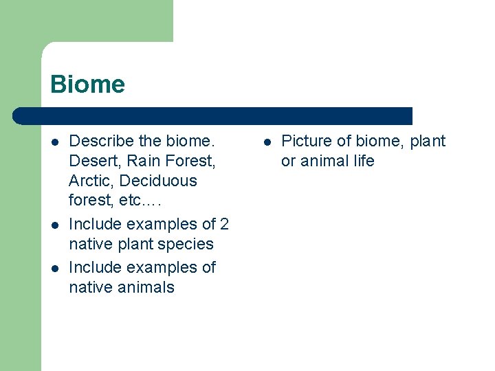 Biome l l l Describe the biome. Desert, Rain Forest, Arctic, Deciduous forest, etc….
