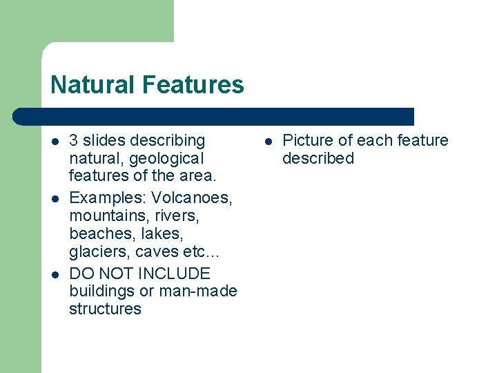 Natural Features l l l 3 slides describing natural, geological features of the area.