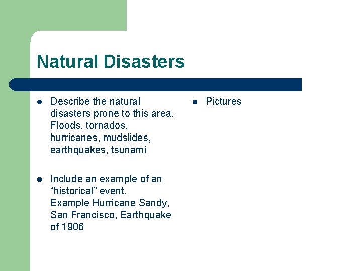 Natural Disasters l Describe the natural disasters prone to this area. Floods, tornados, hurricanes,