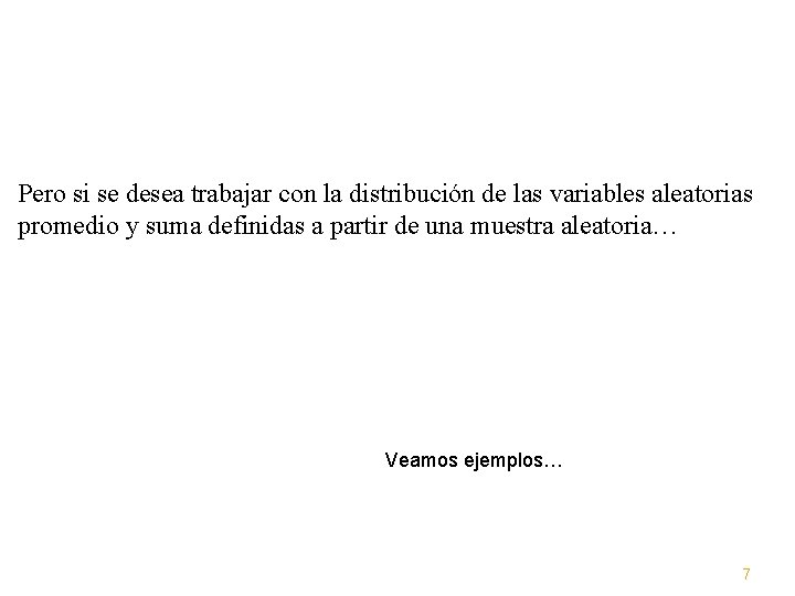 Pero si se desea trabajar con la distribución de las variables aleatorias promedio y