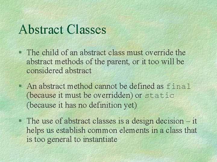 Abstract Classes § The child of an abstract class must override the abstract methods