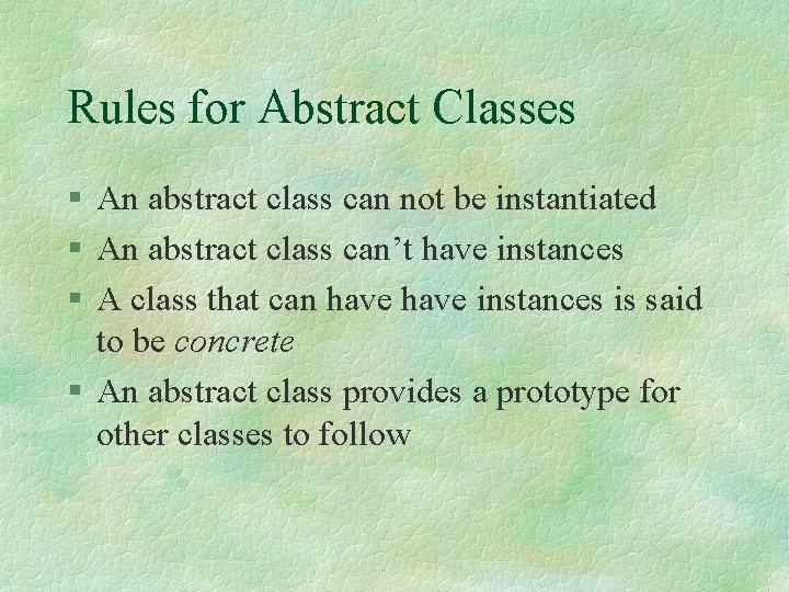 Rules for Abstract Classes § An abstract class can not be instantiated § An