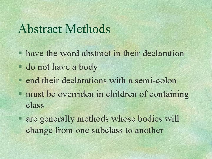Abstract Methods § § have the word abstract in their declaration do not have