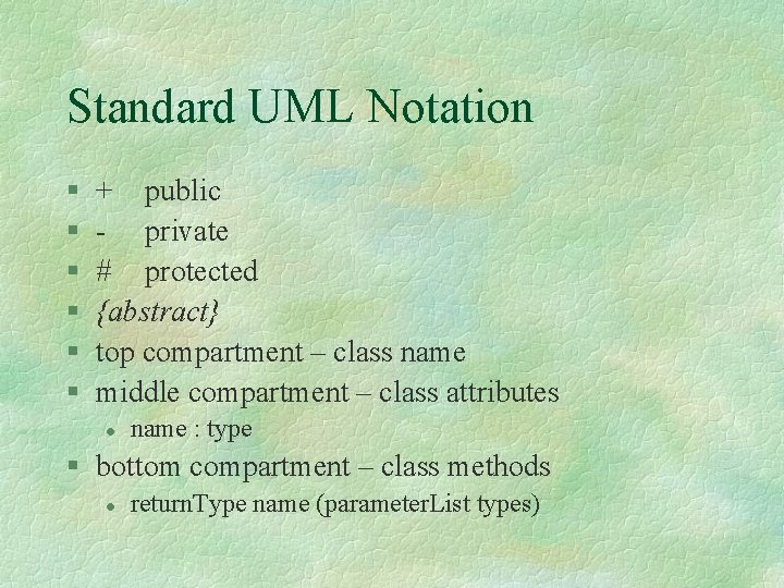 Standard UML Notation § § § + public - private # protected {abstract} top
