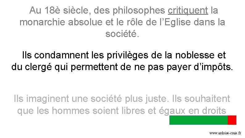 Au 18è siècle, des philosophes critiquent la monarchie absolue et le rôle de l’Eglise Au 18è siècle, des philosophes critiquent la monarchie absolue et le rôle de l’Eglise