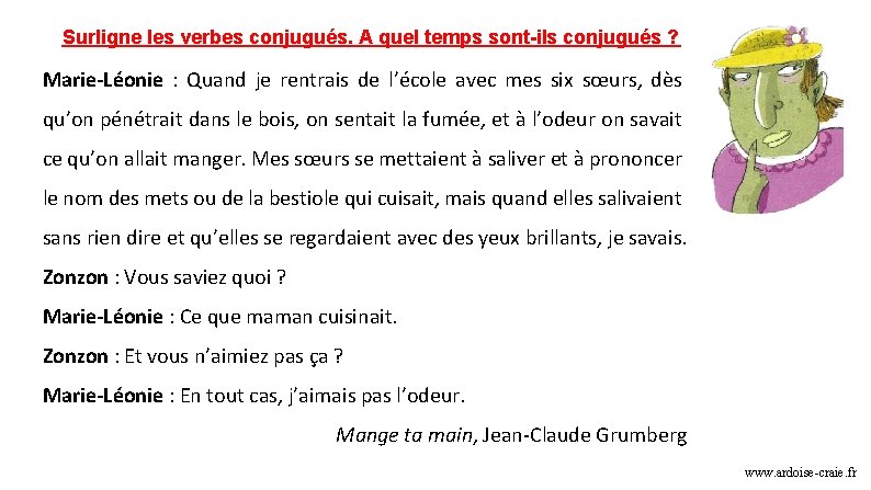 Surligne les verbes conjugués. A quel temps sont-ils conjugués ? Marie-Léonie : Quand je Surligne les verbes conjugués. A quel temps sont-ils conjugués ? Marie-Léonie : Quand je