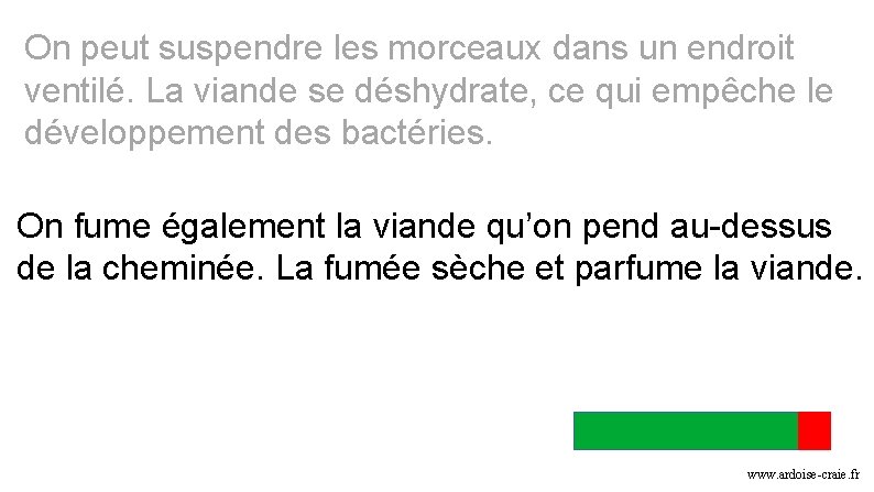 On peut suspendre les morceaux dans un endroit ventilé. La viande se déshydrate, ce On peut suspendre les morceaux dans un endroit ventilé. La viande se déshydrate, ce