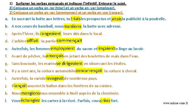 1) Surligner les verbes conjugués et indiquer l’infinitif. Entourer le sujet. 2) Conjugue un 1) Surligner les verbes conjugués et indiquer l’infinitif. Entourer le sujet. 2) Conjugue un