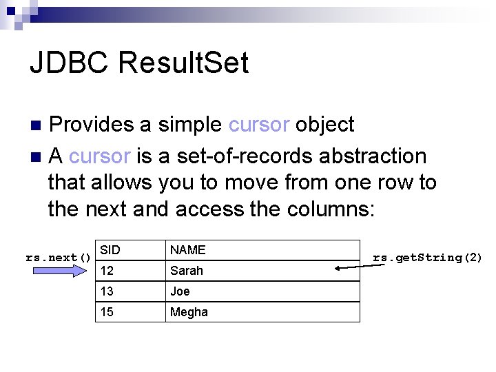 JDBC Result. Set Provides a simple cursor object n A cursor is a set-of-records