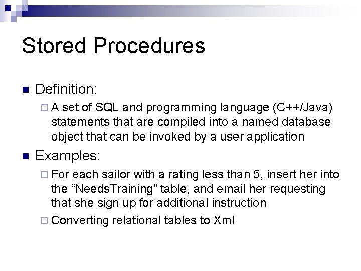 Stored Procedures n Definition: ¨A set of SQL and programming language (C++/Java) statements that