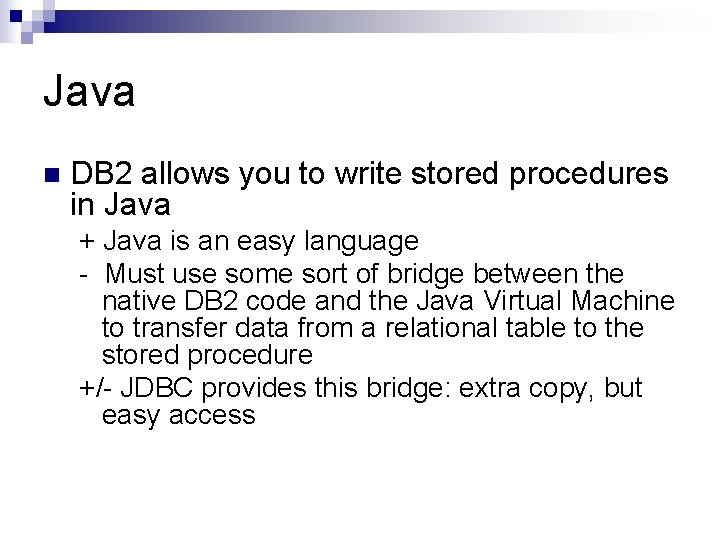 Java n DB 2 allows you to write stored procedures in Java + Java