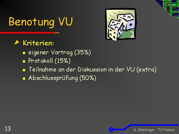 Benotung VU Kriterien: n n 13 eigener Vortrag (35%) Protokoll (15%) Teilnahme an der