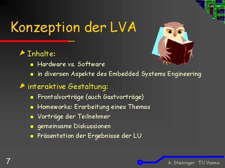 Konzeption der LVA Inhalte: n Hardware vs. Software n in diversen Aspekte des Embedded