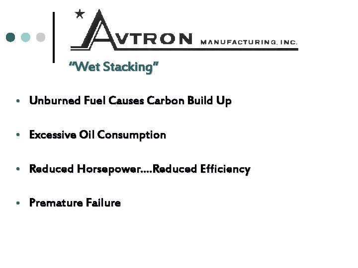 “Wet Stacking” Unburned Fuel Causes Carbon Build Up Excessive Oil Consumption Reduced Horsepower…. Reduced