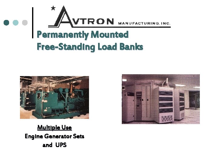 Permanently Mounted Free-Standing Load Banks Multiple Use Engine Generator Sets and UPS 