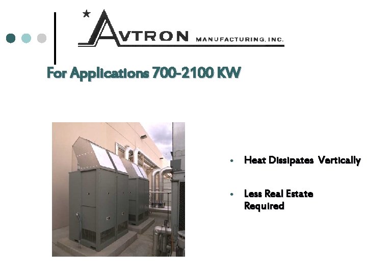 For Applications 700 -2100 KW Heat Dissipates Vertically Less Real Estate Required 