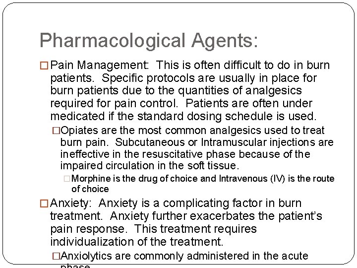 Pharmacological Agents: � Pain Management: This is often difficult to do in burn patients.