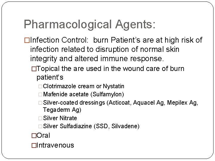 Pharmacological Agents: �Infection Control: burn Patient’s are at high risk of infection related to